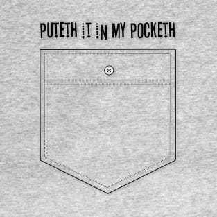 Puteth it in my pocketh T-Shirt